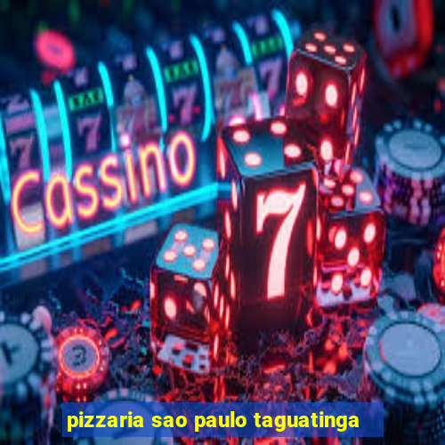 pizzaria sao paulo taguatinga